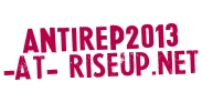 antirep2013 -at- riseup -point- net